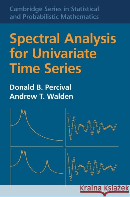 Spectral Analysis for Univariate Time Series Donald B. Percival Andrew T. Walden 9781107028142 Cambridge University Press - książka