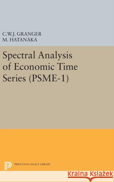 Spectral Analysis of Economic Time Series. (Psme-1) Clive William John Granger Michio Hatanaka 9780691651323 Princeton University Press - książka