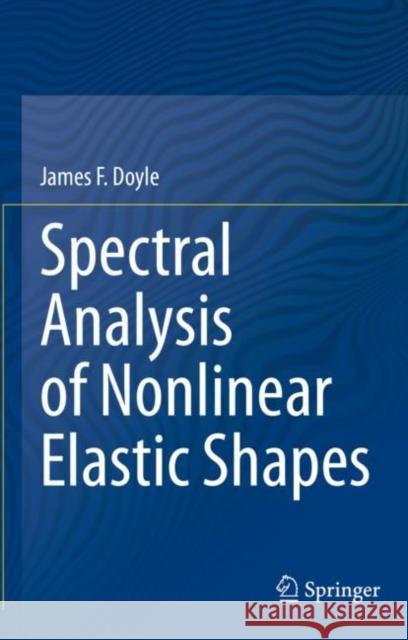 Spectral Analysis of Nonlinear Elastic Shapes James F. Doyle 9783030594961 Springer International Publishing - książka