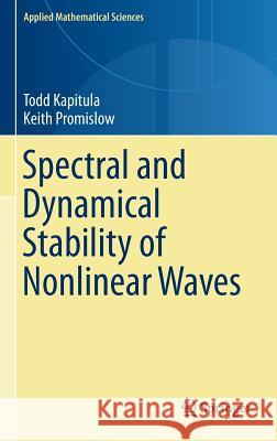 Spectral and Dynamical Stability of Nonlinear Waves Todd Kapitula Keith Promislow 9781461469940 Springer - książka