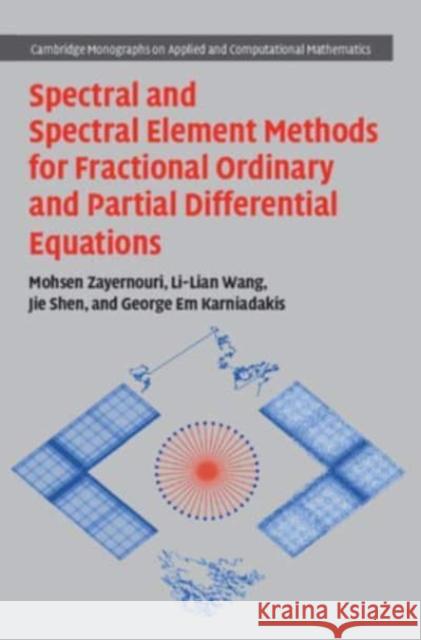 Spectral and Spectral Element Methods for Fractional Ordinary and Partial Differential Equations George Em (Brown University, Rhode Island) Karniadakis 9781108490993 Cambridge University Press - książka