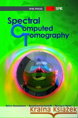 Spectral Computed Tomography Bjeorn J. Heismann Bjrn J. Heismann 9780819492579 SPIE-International Society for Optical Engine - książka