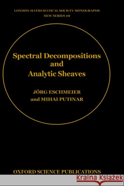 Spectral Decompositions and Analytic Sheaves Putinar Eschmeier M. Putinar J. Eschmeier 9780198536673 Oxford University Press, USA - książka