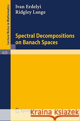 Spectral Decompositions on Banach Spaces I. Erdelyi R. Lange 9783540085256 Springer - książka