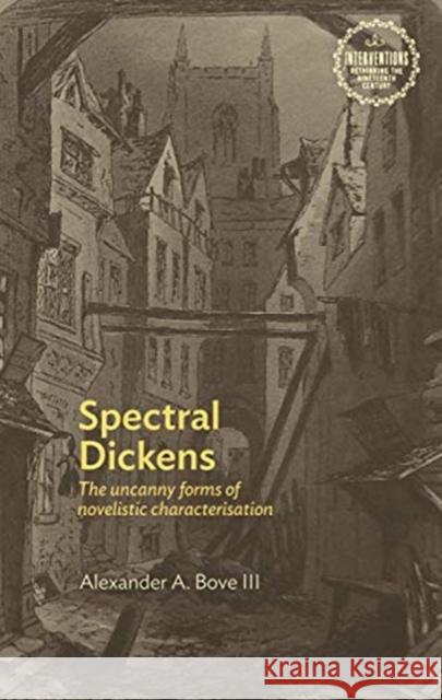 Spectral Dickens: The Uncanny Forms of Novelistic Characterization Alexander Bove   9781526147936 Manchester University Press - książka