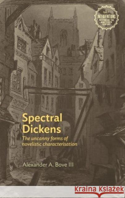 Spectral Dickens: The Uncanny Forms of Novelistic Characterization Alexander, III Bove 9781526174543 Manchester University Press - książka