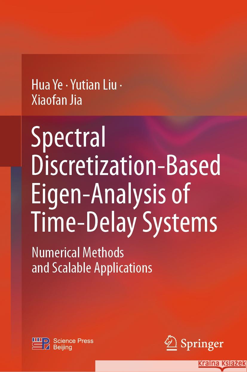 Spectral Discretization-Based Eigen-Analysis of Time-Delay Systems: Numerical Methods and Scalable Applications Hua Ye, Yutian Liu, Xiaofan Jia 9789819607372 Springer Nature Switzerland AG - książka