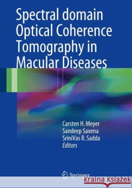 Spectral Domain Optical Coherence Tomography in Macular Diseases Carsten H. Meyer Sandeep Saxena SriniVas R. Sadda 9788132236085 Springer - książka