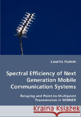 Spectral Efficiency of Next Generation Mobile Communication Systems Laurits Hamm 9783836453325 VDM Verlag - książka
