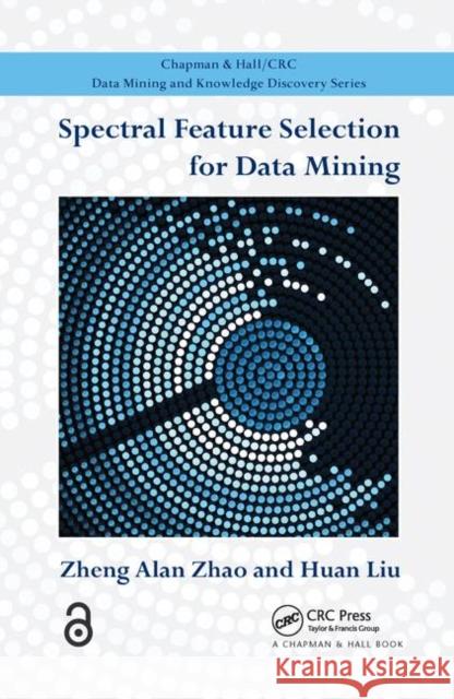 Spectral Feature Selection for Data Mining Zheng Alan Zhao Huan Liu 9781138112629 CRC Press - książka