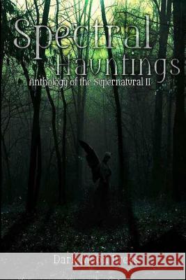 Spectral Hauntings: anthology of the supernatural II Press, Dark Moon 9781499552300 Createspace - książka