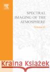 Spectral Imaging of the Atmosphere: Volume 82 Shepherd, Gordon G. 9780126394818 Academic Press