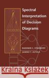 Spectral Interpretation of Decision Diagrams Radomir S. Stankovic Jaakko T. Astola R. Stankovic 9780387955452 Springer