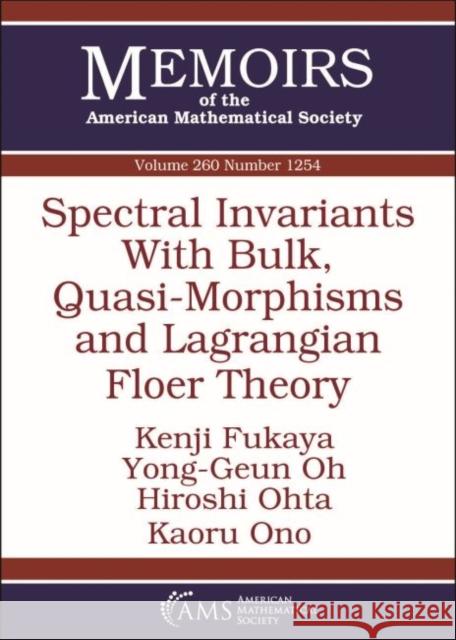 Spectral Invariants With Bulk, Quasi-Morphisms and Lagrangian Floer Theory Kenji Fukaya Yong-Geun Oh Hiroshi Ohta 9781470436254 American Mathematical Society - książka