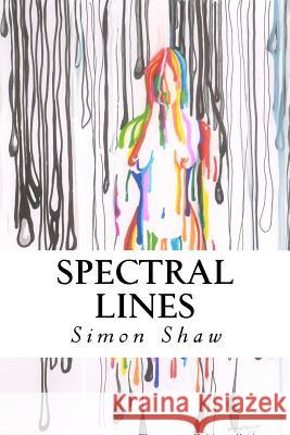 Spectral Lines: Verses in Modern Day Technicolor Mr Simon Shaw 9781981628278 Createspace Independent Publishing Platform - książka