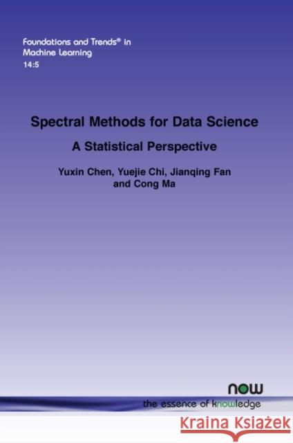 Spectral Methods for Data Science: A Statistical Perspective Yuxin Chen Yuejie Chi Jianqing Fan 9781680838961 Now Publishers - książka