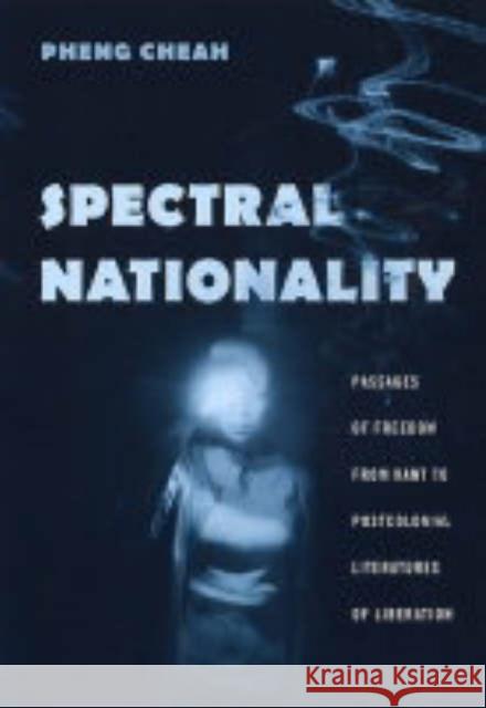 Spectral Nationality: Passages of Freedom from Kant to Postcolonial Literatures of Liberation Cheah, Pheng 9780231130196 Columbia University Press - książka