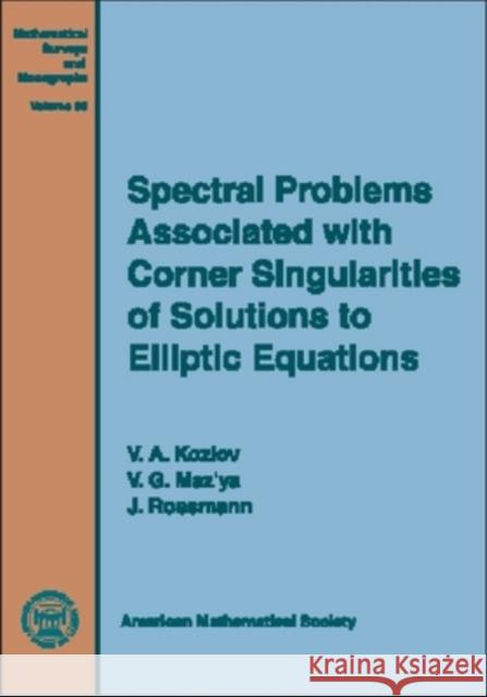 Spectral Problems Associated with Corner Singularities of Solutions to Elliptic Equations V. A. Kozlov V. G. Maz'ia 9780821827277 AMERICAN MATHEMATICAL SOCIETY - książka