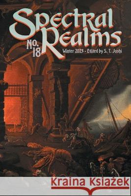 Spectral Realms No. 18: Winter 2023 S T Joshi Ann K Schwader Adam Bolivar 9781614983989 Hippocampus Press - książka