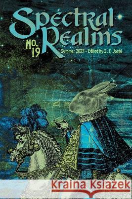 Spectral Realms No. 19: Summer 2023 S T Joshi Ann K Schwader Maxwell I Gold 9781614984115 Hippocampus Press - książka