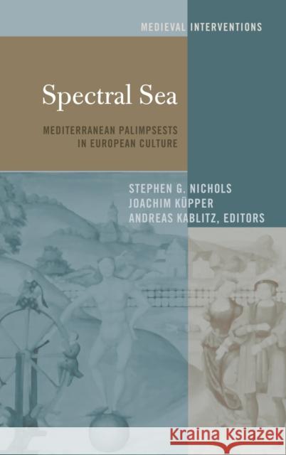 Spectral Sea: Mediterranean Palimpsests in European Culture Kablitz, Andreas 9781433143175 Peter Lang Inc., International Academic Publi - książka