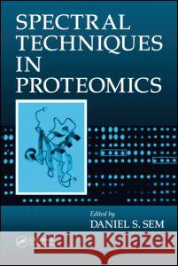 Spectral Techniques in Proteomics Sem, Daniel S. 9781574445800 CRC Press - książka