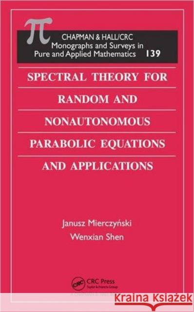 Spectral Theory for Random and Nonautonomous Parabolic Equations and Applications Mierczynski Janusz 9781584888956 TAYLOR & FRANCIS LTD - książka