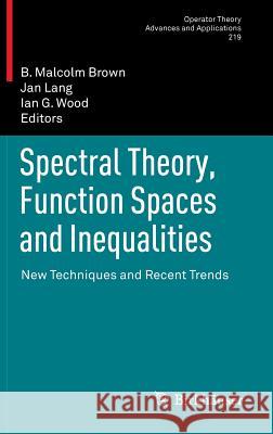 Spectral Theory, Function Spaces and Inequalities: New Techniques and Recent Trends Brown, B. Malcolm 9783034802628 Birkhäuser - książka