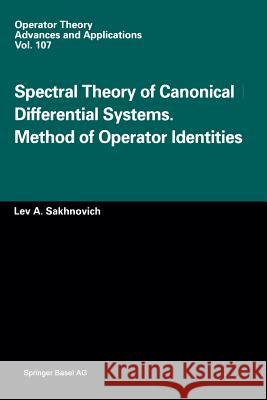 Spectral Theory of Canonical Differential Systems. Method of Operator Identities L. a. Sakhnovich 9783034897396 Birkhauser - książka