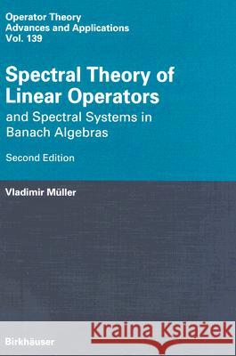 Spectral Theory of Linear Operators: And Spectral Systems in Banach Algebras Müller, Vladimir 9783764382643 Not Avail - książka