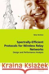 Spectrally-Efficient Protocols for Wireless Relay Networks : Design and Performance Analysis Tannious, Ramy 9783639179477 VDM Verlag Dr. Müller - książka