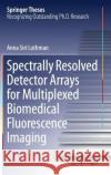 Spectrally Resolved Detector Arrays for Multiplexed Biomedical Fluorescence Imaging Anna Siri Luthman 9783319982540 Springer