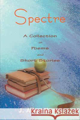 Spectre: A Collection of Poems and Short Stories Myers, Jon Allen 9780595101764 Writers Club Press - książka