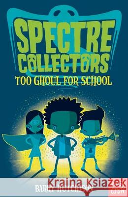 Spectre Collectors: Too Ghoul For School Hutchison, Barry 9780857639608 Nosy Crow Ltd - książka