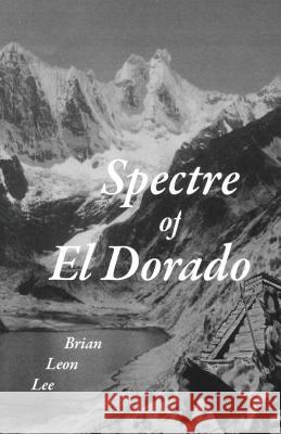 Spectre of El Dorado Brian Leon Lee Brian Leon Lee 9781987407037 Createspace Independent Publishing Platform - książka