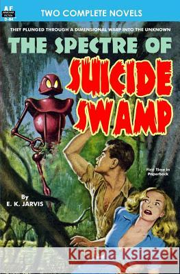 Spectre of Suicide Swamp, The, & It's Magic, You Dope! E. K. Jarvis Jack Sharkey 9781612871301 Armchair Fiction & Music - książka