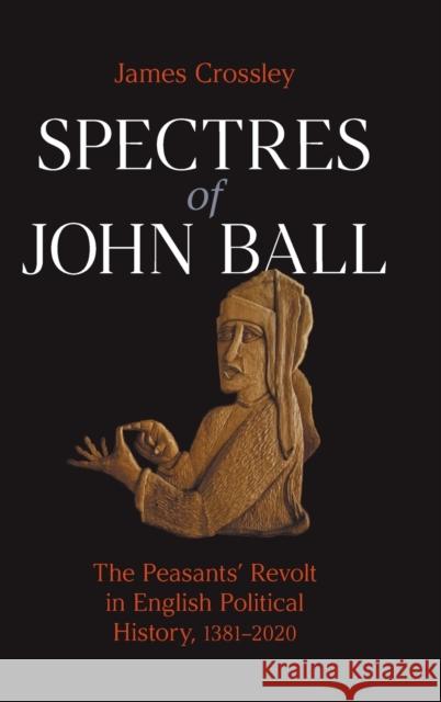 Spectres of John Ball: The Peasants' Revolt in English Political History, 1381-2020 Crossley, James 9781800501355 EQUINOX PUBLISHING ACADEMIC - książka