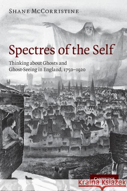 Spectres of the Self: Thinking about Ghosts and Ghost-Seeing in England, 1750-1920 McCorristine, Shane 9780521747967  - książka