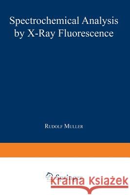 Spectrochemical Analysis by X-Ray Fluorescence Rudolf Muller 9781468417999 Springer - książka