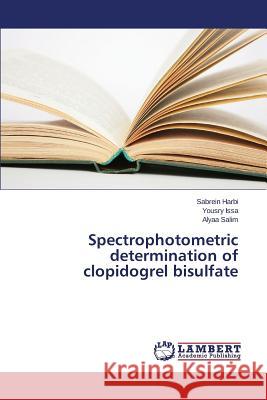 Spectrophotometric determination of clopidogrel bisulfate Salim Alyaa                              Issa Yousry                              Harbi Sabrein 9783659744921 LAP Lambert Academic Publishing - książka