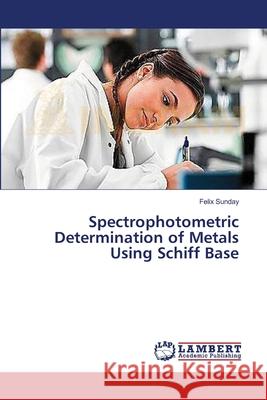 Spectrophotometric Determination of Metals Using Schiff Base Sunday Felix 9783659612879 LAP Lambert Academic Publishing - książka