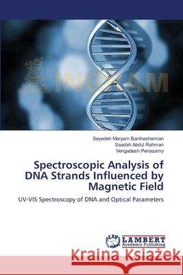 Spectroscopic Analysis of DNA Strands Influenced by Magnetic Field Banihashemian, Seyedeh Maryam 9783659629020 LAP Lambert Academic Publishing - książka