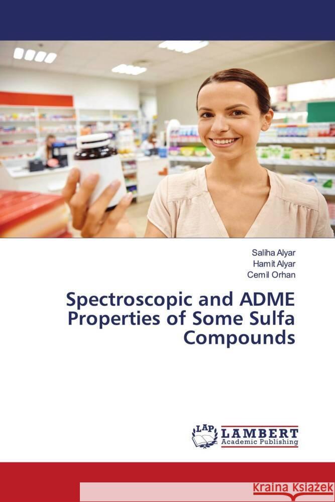 Spectroscopic and ADME Properties of Some Sulfa Compounds Alyar, Saliha, Alyar, Hamit, Orhan, Cemi_l 9786204729510 LAP Lambert Academic Publishing - książka