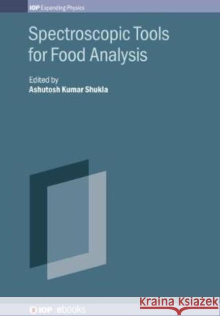 Spectroscopic Tools for Food Analysis Ashutosh Kumar Shukla 9780750323222 IOP Publishing Ltd - książka