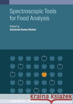 Spectroscopic Tools for Food Analysis Ashutosh Kumar Shukla   9780750323253 Institute of Physics Publishing - książka