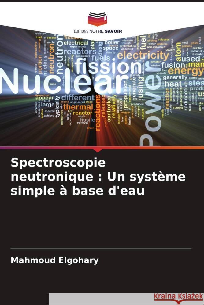 Spectroscopie neutronique : Un système simple à base d'eau Elgohary, Mahmoud 9786206342939 Editions Notre Savoir - książka