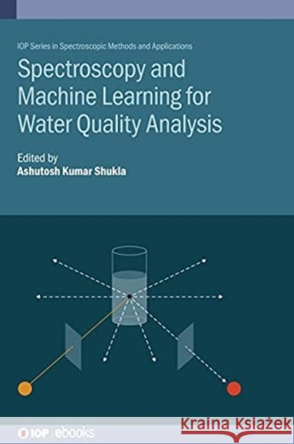 Spectroscopy and Machine Learning for Water Quality Analysis Shukla, Ashutosh Kumar 9780750330459 IOP Publishing Ltd - książka