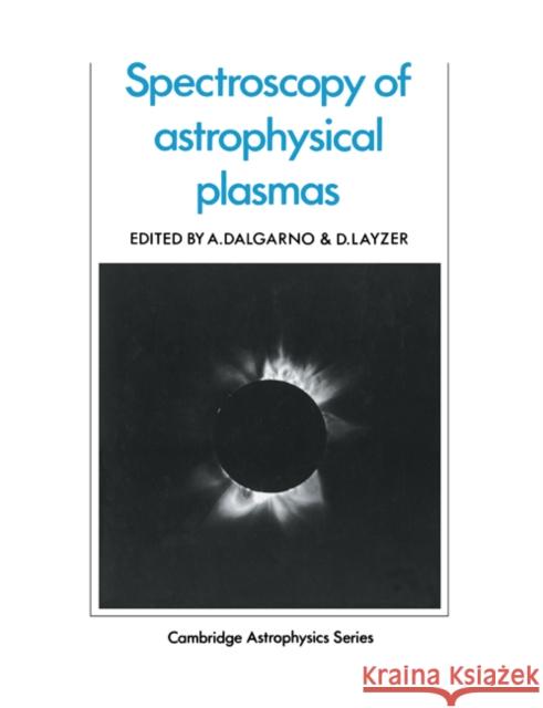 Spectroscopy of Astrophysical Plasmas A. Dalgarno D. Layzer A. Dalgarno 9780521269278 Cambridge University Press - książka