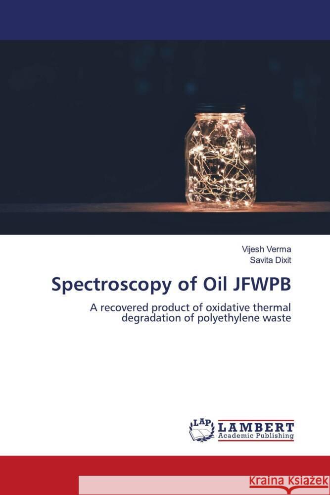 Spectroscopy of Oil JFWPB Verma, Vijesh, Dixit, Savita 9786204985343 LAP Lambert Academic Publishing - książka