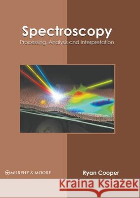 Spectroscopy: Processing, Analysis and Interpretation Ryan Cooper 9781639875030 Murphy & Moore Publishing - książka